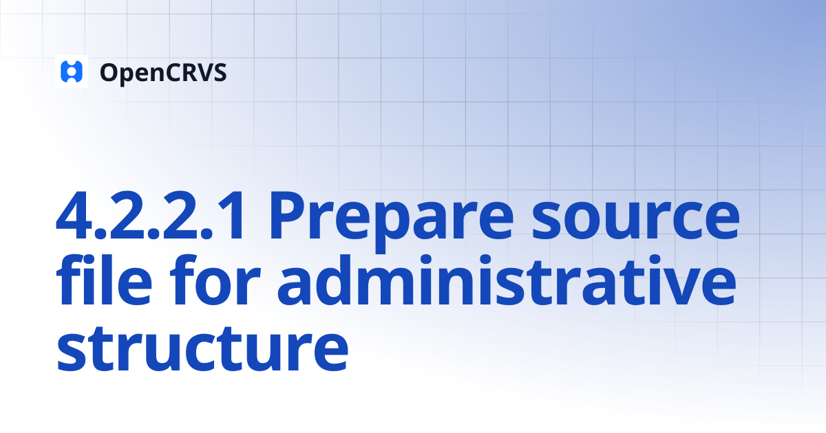 4.2.2.1 Prepare source file for administrative structure | v1.4 | OpenCRVS