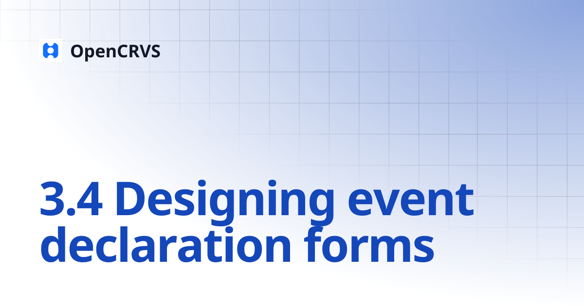 3.4 Designing event declaration forms | v1.4 | OpenCRVS