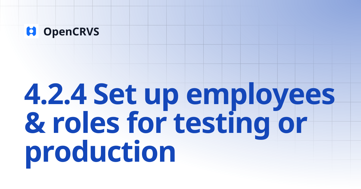 4.2.4 Set up employees & roles for testing or production | v1.5 | OpenCRVS